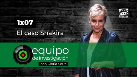 Podcast de Equipo de Investigaci&oacute;n 1x07: El caso Shakira