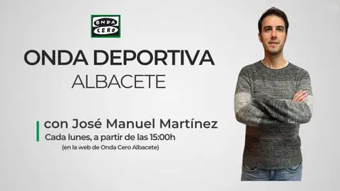 José Manuel Martínez, Onda Deportiva Albacete José Manuel Martínez, Onda Deportiva Albacete