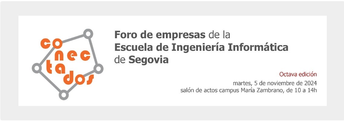 La Escuela de Ingeniería Informática de la UVa en Segovia organiza hoy el VIII ‘Foro de Empresas Conecta2’ La Escuela de Ingeniería Informática de la UVa en Segovia organiza hoy el VIII ‘Foro de Empresas Conecta2’