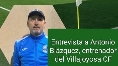 Entrevista Antonio Bl&aacute;zquez, entrenador del Villajoyosa CF