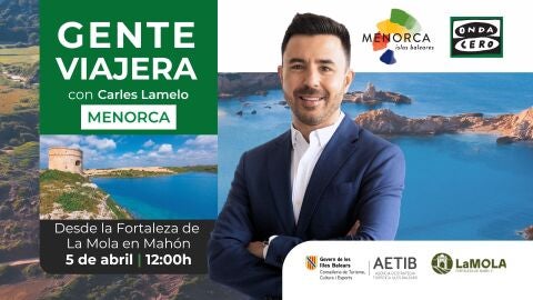 'Gente viajera' emite en directo desde la Fortaleza de La Mola, en Menorca