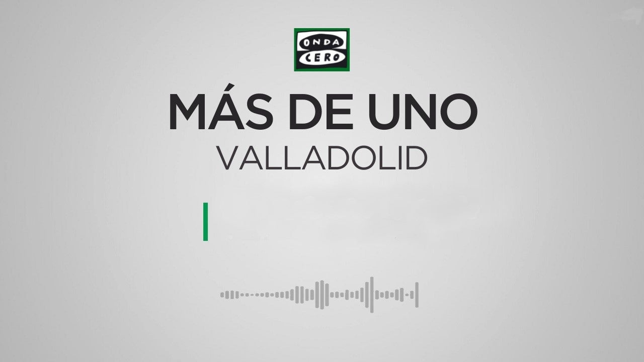Más de Uno Valladolid. 13/06/2025 Más de Uno Valladolid. 13/06/2025