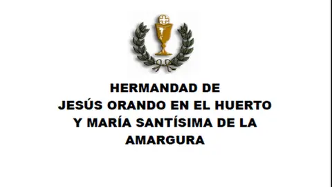 Hermandad de Jesús Orando en el Huerto y María Santísima de la Amargura Hermandad de Jesús Orando en el Huerto y María Santísima de la Amargura