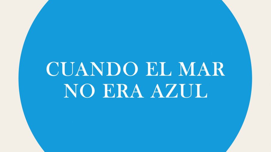 Cuando el mar no era azul