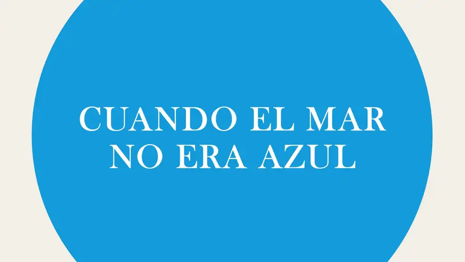 Cuando el mar no era azul Cuando el mar no era azul