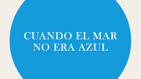 Cuando el mar no era azul