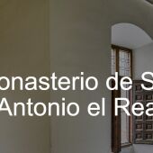 Mañana reabre sus puertas el Monasterio de San Antonio el Real 