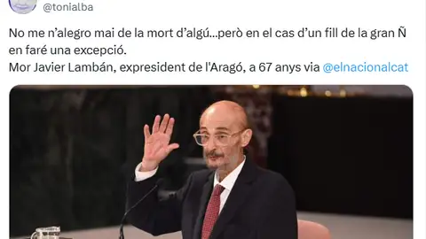 Publicación en la que Toni Albà "se alegra" de la muerte de Javier Lambán Publicación en la que Toni Albà "se alegra" de la muerte de Javier Lambán