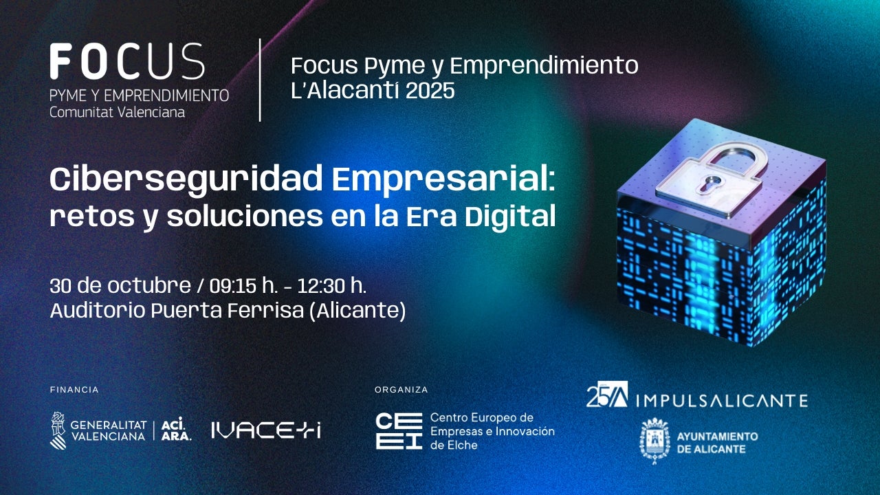 La importancia de proteger empresas y reforzar la ciberseguridad con Focus Pyme L’Alacantí 2025 La importancia de proteger empresas y reforzar la ciberseguridad con Focus Pyme L’Alacantí 2025