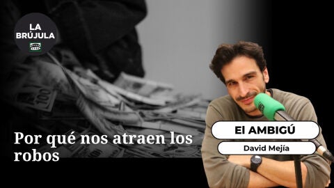 El Ambig&uacute;: Por qu&eacute; nos atraen los robos