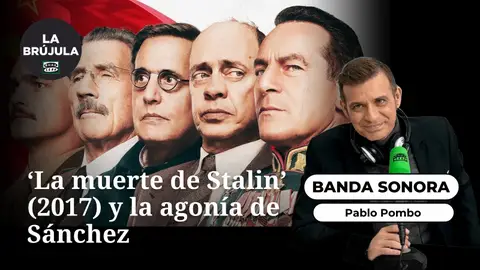Banda sonora: 'La muerte de Stalin' y la agonía de Sánchez Banda sonora: 'La muerte de Stalin' y la agonía de Sánchez