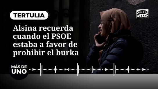 Alsina recuerda cuando el PSOE estaba a favor de prohibir el burka: "Entend&iacute;a que era una exhibici&oacute;n del sometimiento de la mujer"