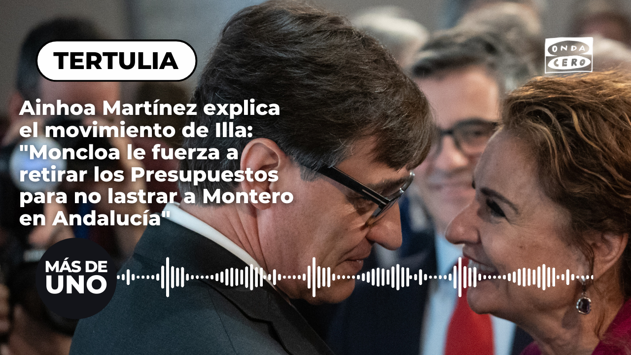 Ainhoa Martínez explica el movimiento de Illa: "Moncloa le fuerza a retirar los Presupuestos para no lastrar a Montero en Andalucía" Ainhoa Martínez explica el movimiento de Illa: "Moncloa le fuerza a retirar los Presupuestos para no lastrar a Montero en Andalucía"