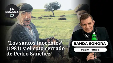 Banda sonora: 'Los santos inocentes' (1984) y el coto cerrado de Pedro Sánchez Banda sonora: 'Los santos inocentes' (1984) y el coto cerrado de Pedro Sánchez