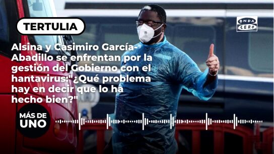 Alsina y Casimiro Garc&iacute;a-Abadillo se enfrentan por la gesti&oacute;n del Gobierno de la crisis del hantavirus: "&iquest;Qu&eacute; problema hay en decir que lo ha hecho bien?"