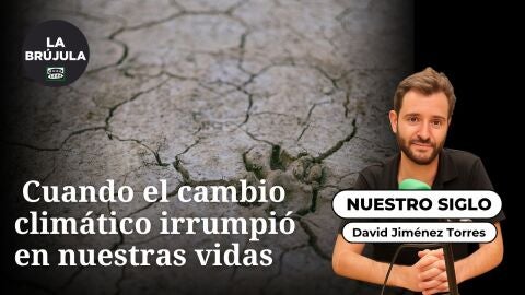 Nuestro siglo: Cuando el cambio clim&aacute;tico irrumpi&oacute; en nuestras vidas