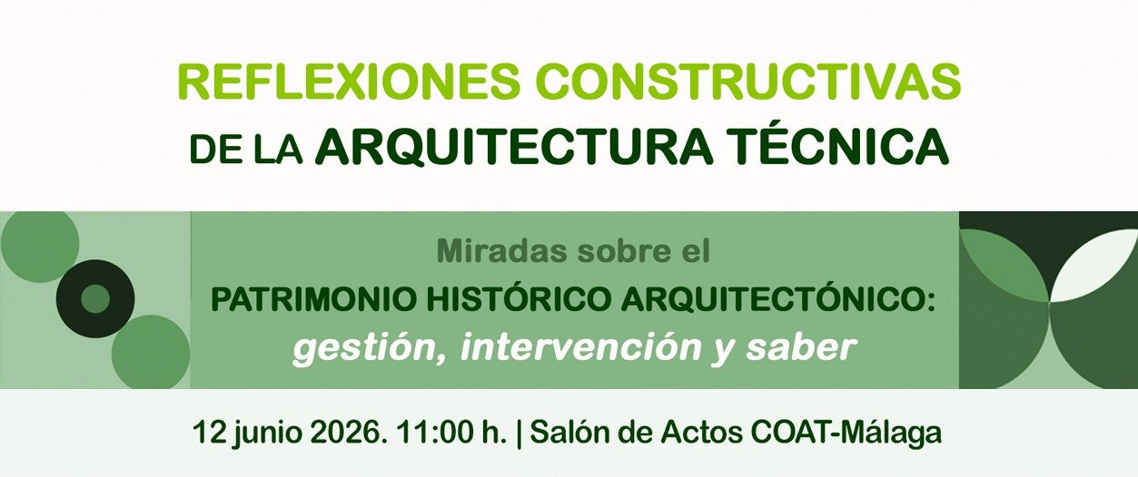 El ciclo ‘Reflexiones Constructivas de la Arquitectura Técnica’ pone el foco en la gestión y protección del patrimonio histórico El ciclo ‘Reflexiones Constructivas de la Arquitectura Técnica’ pone el foco en la gestión y protección del patrimonio histórico