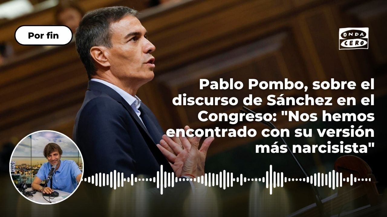 Pablo Pombo, sobre el discurso de Sánchez en el Congreso: "Nos hemos encontrado con su versión más narcisista" Pablo Pombo, sobre el discurso de Sánchez en el Congreso: "Nos hemos encontrado con su versión más narcisista"