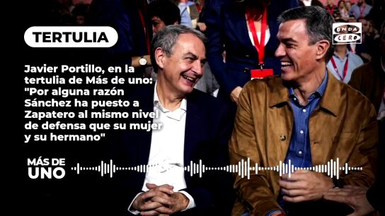 Javier Portillo, en la tertulia de M&aacute;s de uno: "Por alguna raz&oacute;n S&aacute;nchez ha puesto a Zapatero al mismo nivel de defensa que su mujer y su hermano"
