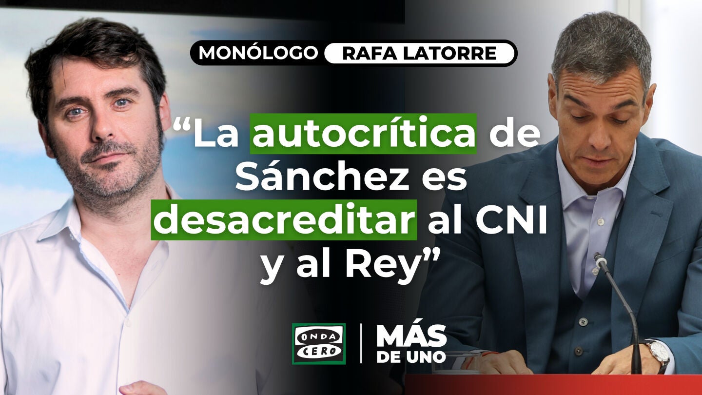 Mon&oacute;logo de Latorre: &ldquo;La autocr&iacute;tica de S&aacute;nchez es desacreditar al CNI y al Rey&rdquo;
