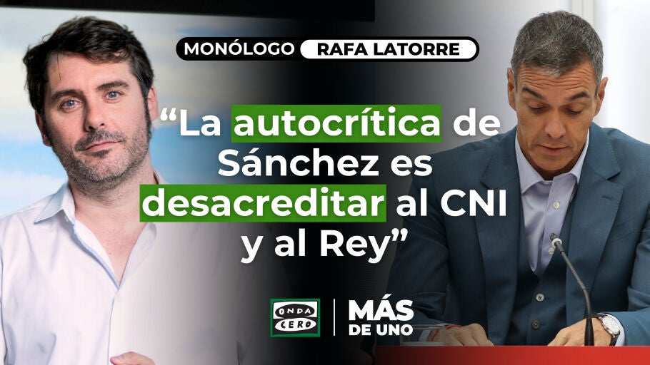 Mon&oacute;logo de Latorre: &ldquo;La autocr&iacute;tica de S&aacute;nchez es desacreditar al CNI y al Rey&rdquo;