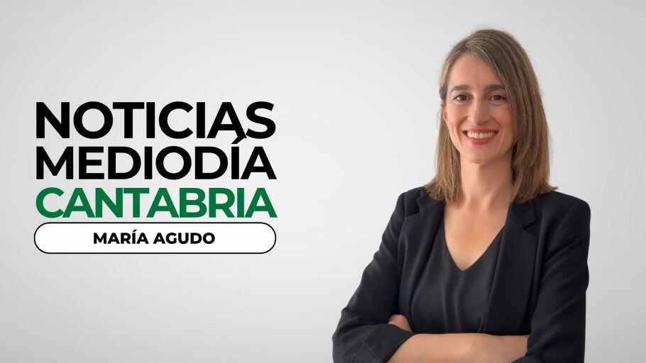Noticias Mediod&iacute;a Cantabria con Mar&iacute;a Agudo