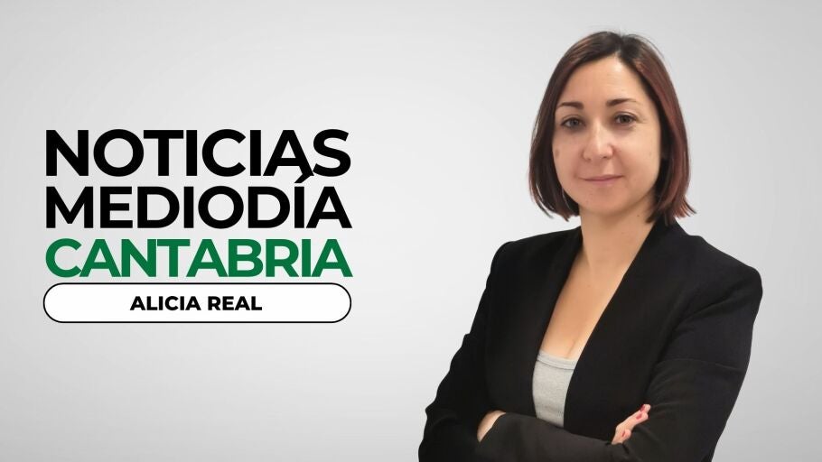 Noticias Mediod&iacute;a Cantabria con Alicia Real