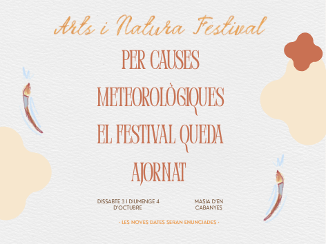 La situació climatològica obliga a ajornar el Festival Arts i Natura a la Masia d'en Cabanyes La situació climatològica obliga a ajornar el Festival Arts i Natura a la Masia d'en Cabanyes