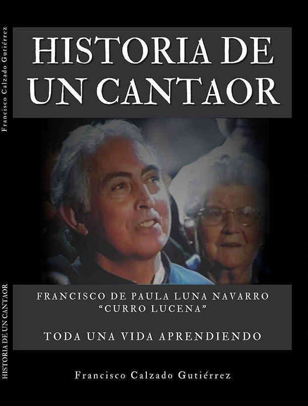 Fundación Unicaja publica el libro ´Historia de un cantaor' sobre la vida y trayectoria de Curro Lucena Fundación Unicaja publica el libro ´Historia de un cantaor' sobre la vida y trayectoria de Curro Lucena