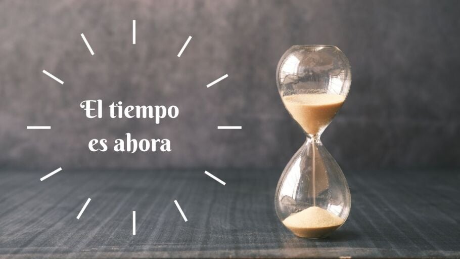 El tiempo es ahora