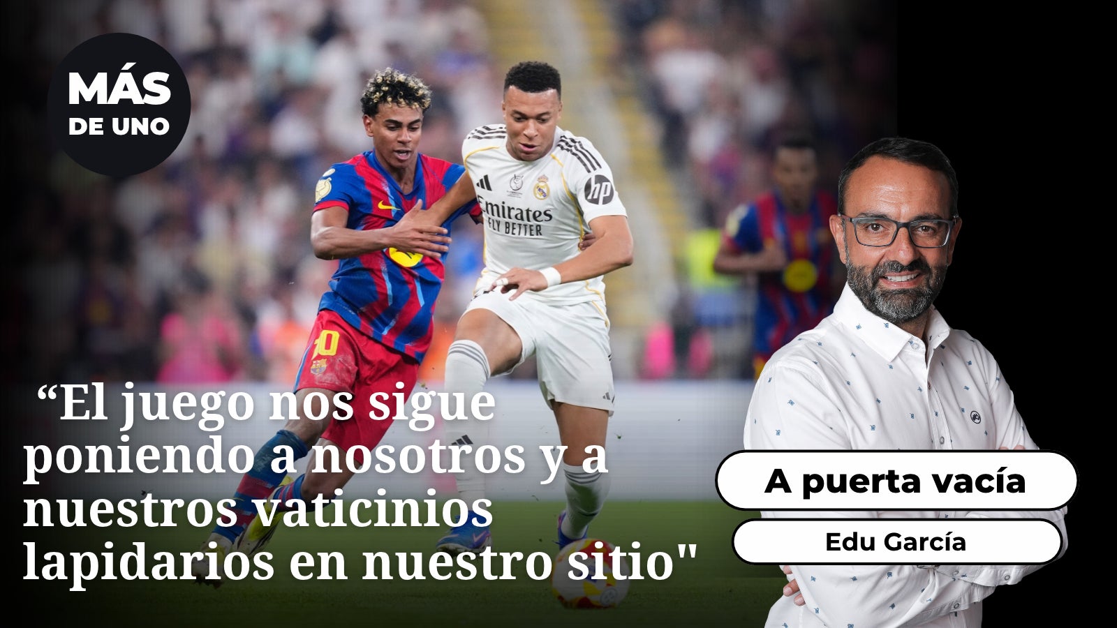 Edu García, sobre las predicciones del Clásico: "El juego nos sigue poniendo a nosotros y a nuestros vaticinios lapidarios en nuestro sitio" Edu García, sobre las predicciones del Clásico: "El juego nos sigue poniendo a nosotros y a nuestros vaticinios lapidarios en nuestro sitio"