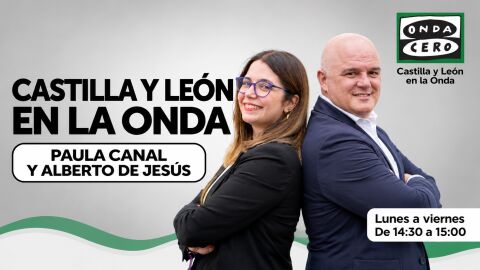 Castilla y Le&oacute;n en la Onda con Alberto de Jes&uacute;s y Paula Canal 